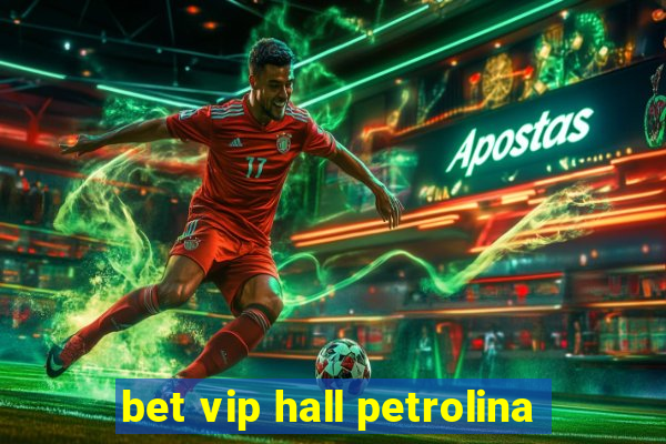 bet vip hall petrolina